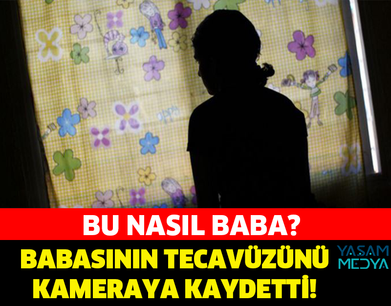 BABASININ TECAVÜZÜNÜ KAMERAYA KAYDETTİ! İNSANLIĞIN BATSIN!