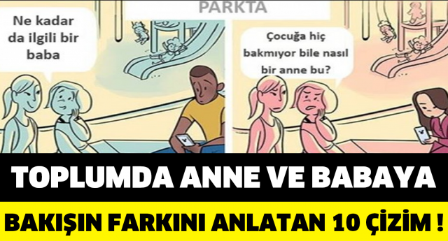 TOPLUMDA ANNE VE BABAYA BAKIŞIN FARKINI ANLATAN 10 ÇİZİM !