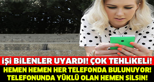 HEMEN HEMEN HER TELEFONDA BULUNUYOR! TELEFONUNDA YÜKLÜ OLAN HEMEN SİLSİN!