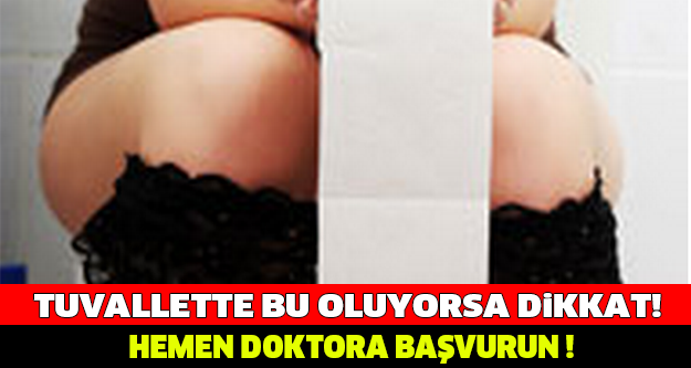 TUVALETTE EĞER BU SORUN OLUYORSA HEMEN DOKTORA GİDİN!