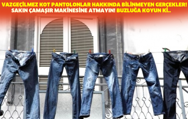 VAZGEÇİLMEZ KOT PANTOLONLAR HAKKINDA BİLİNMEYEN GERÇEKLER! SAKIN ÇAMAŞIR MAKİNESİNE ATMAYIN! BUZLUĞA KOYUN Kİ...