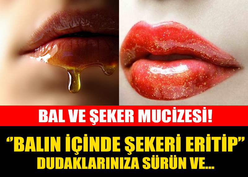 BALIN İÇİNDE ŞEKERİ ERİTTİKTEN SONRA DUDAĞINIZA SÜRÜN VE…