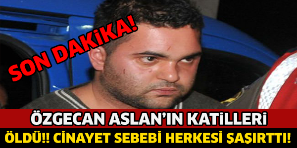 ÖZGECAN ASLAN'IN KATİLLERİ ÖLDÜRÜLDÜ SEBEBİ HERKESİ ŞAŞIRTTI!