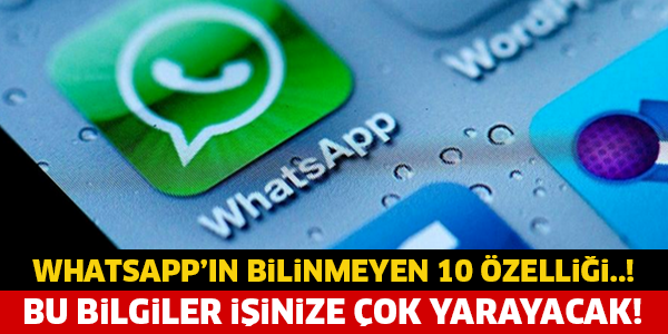 WHATSAPP'IN BİLİNMEYEN 10 ÖZELLİĞİ! BU BİLGİLER İŞİNİZE ÇOK YARAYACAK..!