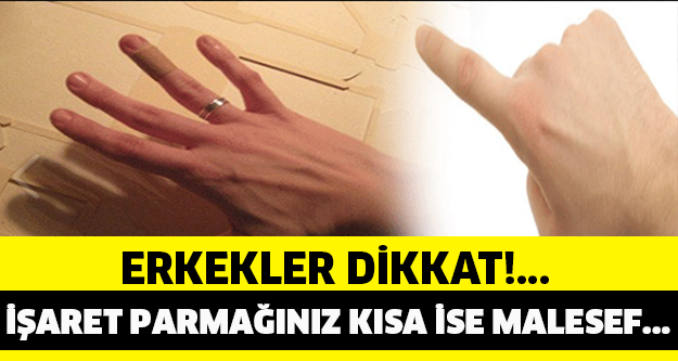 Erkekler dikkat! İşaret parmağınız kısa ise malesef…