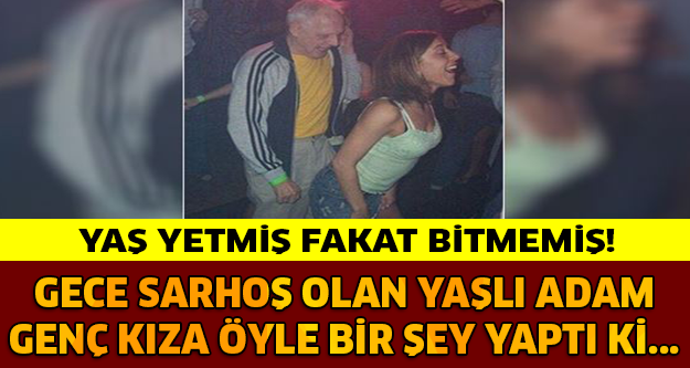 YAŞ YETMİŞ FAKAT İŞ BİTMEMİŞ!! GECE SARHOŞ OLAN YAŞLI ADAM GENÇ KIZA ÖYLE BİR ŞEY YAPIYOR Kİ...