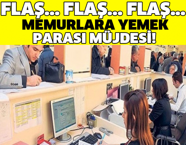 FLAŞ... FLAŞ... FLAŞ... MEMURLARA YEMEK PARASI MÜJDESİ!