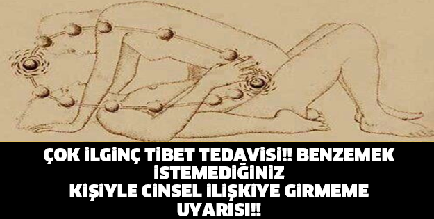 ÇOK İLGİNÇ TİBET TEDAVİSİ!! BENZEMEK İSTEMEDİĞİNİZ KİŞİYLE CİNSEL İLİŞKİYE GİRMEME UYARISI!!