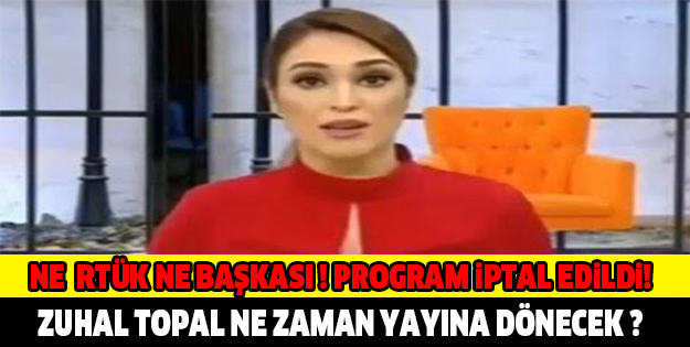 NE RTÜK NE BAŞKASI! ZUHAL TOPAL'IN PROGRAMI İPTAL OLDU !