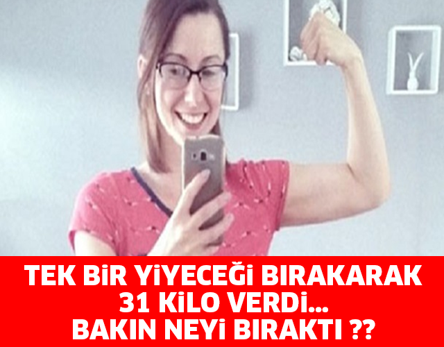 TEK BİR YİYECEĞİ BIRAKARAK 31 KİLO VERDİ… BAKIN NEYİ BIRAKTI ??