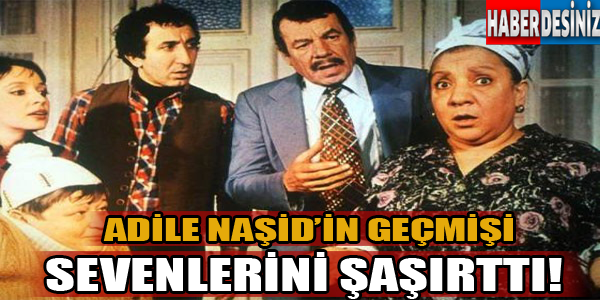 Adile Naşid'in geçmişi sevenlerini şaşırttı!