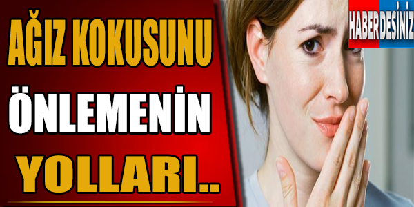 Ağız Kokusunu Önlemenin Yolları!