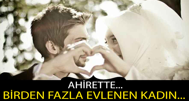 BİRDEN FAZLA EVLENEN KADIN...