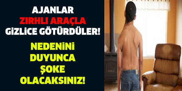 AJANLAR ZIRHLI ARAÇLA GELİP GİZLİCE GÖTÜRDÜLER! NEDENİ İSE...