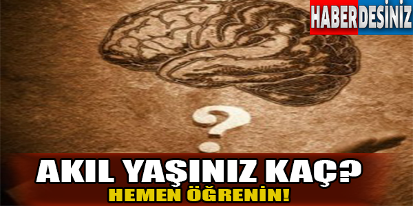 Akıl yaşınız kaç? Hemen öğrenin!