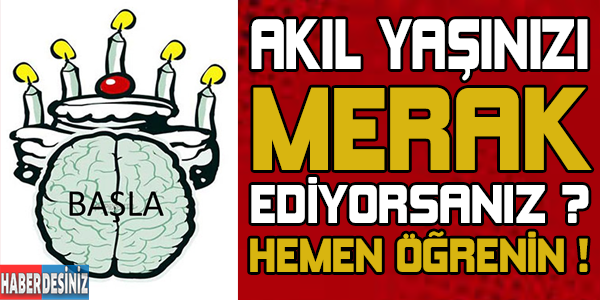 Akıl yaşınızı merak ediyorsanız ? Hemen öğrenin...