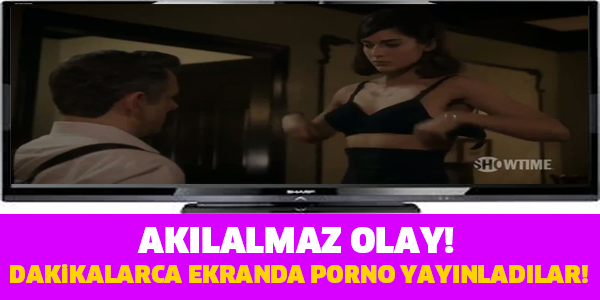 EKRANLARDA SKANDAL! DAKİKALARCA P*RNO YAYINLADILAR!