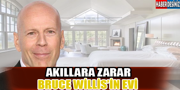 İŞTE AKILLARA ZARAR BRUCE WİLLİS'İN EVİ!