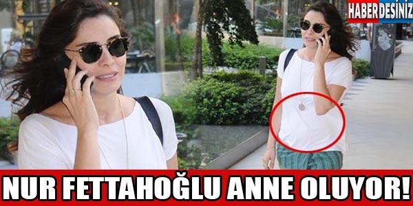 Nur Fettahoğlu anne oluyor !