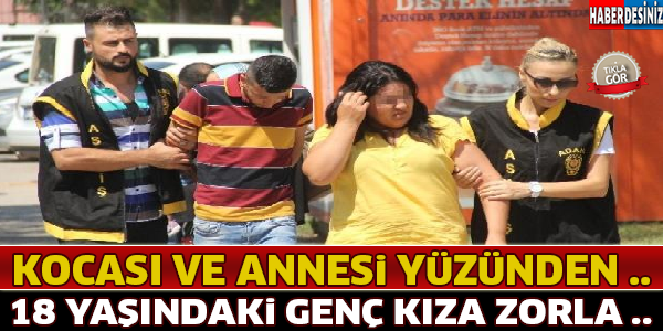 Kocası Ve Annesi Yüzünden 18 Yaşındaki Genç Kız Zorla ...