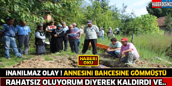 İnanılmaz Olay ! Ölen Annesini Bahçesine Gömdü Daha Sonra Rahatsız Oluyorum Diyerek Kaldırdı.. Peki Neden ?