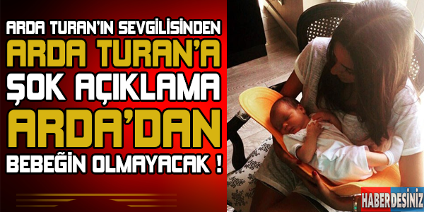 Arda Turan'ın sevgilisinden; Arda Turan'a şok acıklama "Arda'dan bebeğin olmayacak"