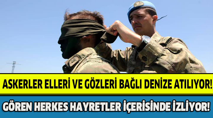 ASKERLER ELLERİ VE GÖZLERİ BAĞLI DENİZE ATILIYOR!GÖREN HERKES HAYRETLER İÇERİNDE İZLİYOR!