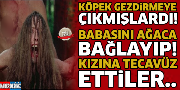 Babasını Ağaca Bağlayıp Kızına Tecavüz Ettiler...