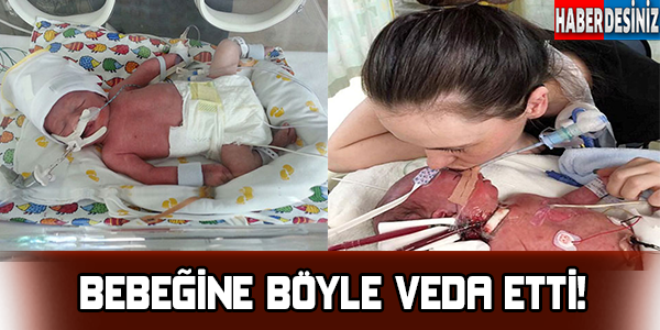 Bebeğine böyle veda etti!