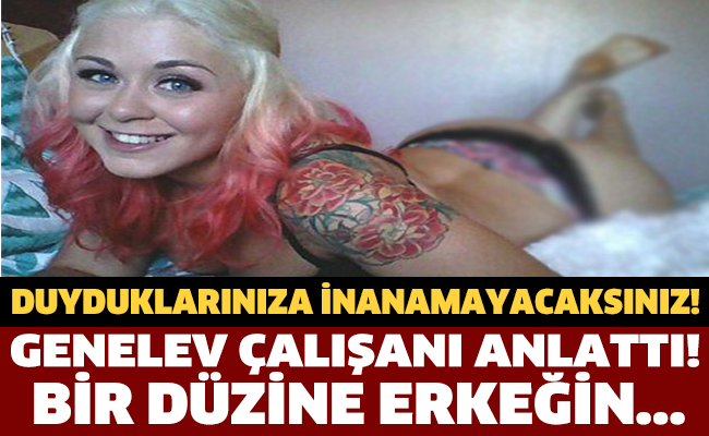 GENELEV ÇALIŞANI ANLATTI! BİR DÜZİNE ERKEĞİN...