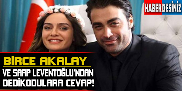 Birce Akalay İle Sarp Levendoğlu'ndan Dedikodulara Cevap