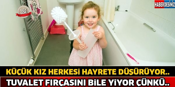 Bu Küçük Kız Tuvalet Fırçasını Bile Yiyor Çünkü..