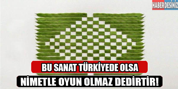 Bu sanat Türkiye de olsa nimetle şaka olmaz dedirtir!