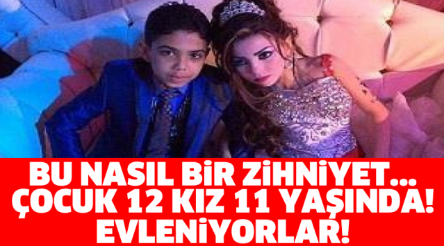 BU NASIL BİR ZİHNİYET... ÇOCUK 12, KIZ 11 YAŞINDA! EVLENİYORLAR!