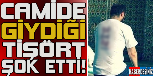 Camide Giydiği Tişört Şoke Etti! Böyle Cahillik Olamaz Dedirtti!