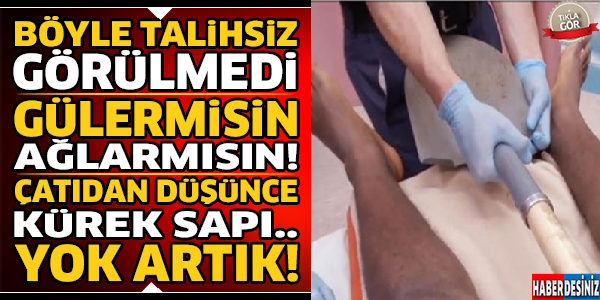 Ağlarmısın Gülermisin ! Çatıdan Düşünce Kürek Sapı... Yok Artık !