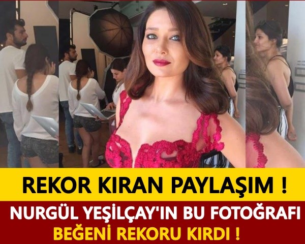 REKOR PAYLAŞIM ! NURGÜL YEŞİLÇAY'IN BU FOTOĞRAFI BEĞENİ REKORU KIRDI!