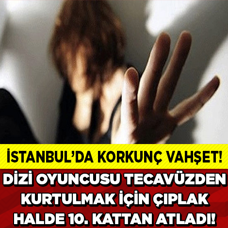 DİZİ OYUNCUSU TECAVÜZDEN KAÇMAK İÇİN İNTİHAR ETTİ!