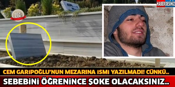 Cem Garipoğlu'nun Mezar Taşına İşmi Yazılmadı ! Sebebini Öğrenince Şoke Olacaksınız...