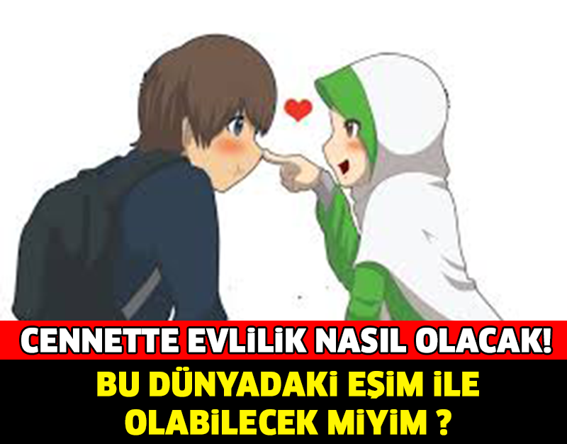 CENNETTE EVLİLİK NASIL OLACAK ?