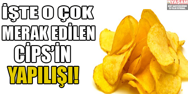 İşte o merak edilen cipsin yapılışı!