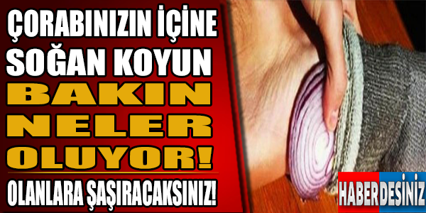 Çorabınızın içine soğan koyun bakın neler oluyor!