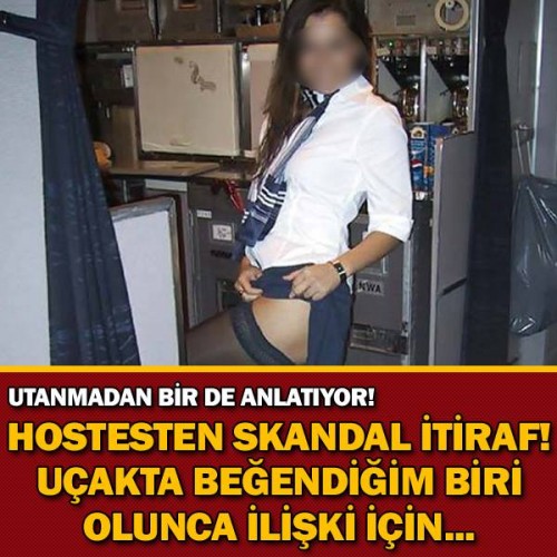 HOSTESTEN SKANDAL İTİRAF ! UÇAKTA BEĞENDİĞİM BİRİ OLUNCA İLİŞKİ İÇİN....