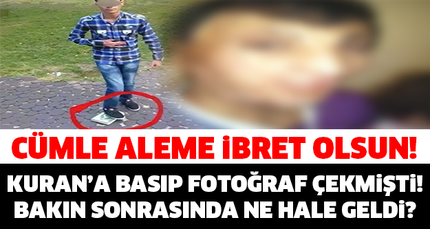 Kuran'a Basıp Fotoğraf Çekmişti! Bakın Ne Hale Geldi?