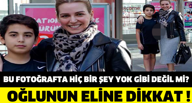 BU FOTOĞRAFTA HİÇ BİR ŞEY YOK GİBİ DEĞİL Mİ? OĞLUNUN ELİNE DİKKAT !