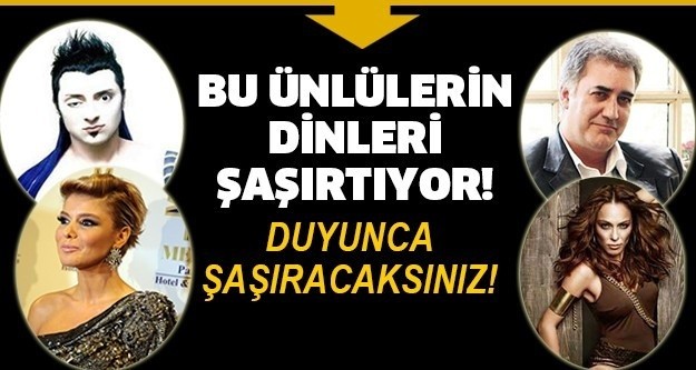 BU ÜNLÜLERİN DİNLERİ ŞAŞIRTIYOR! DUYUNCA ŞAŞIRACAKSINIZ!