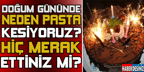 Doğum Gününde Neden Pasta Kesiyoruz