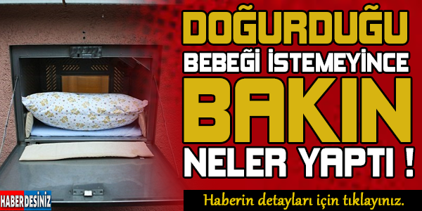 Doğurduğu bebeği istemeyince ! bakın neler yaptı...