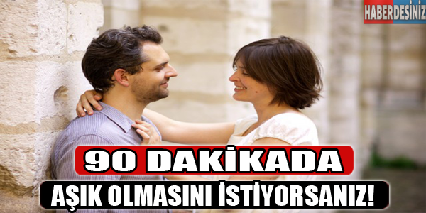 90 dakikada aşık olmasını istiyorsanız!