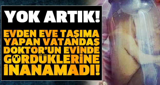 EVDEN EVE TAŞIMA YAPAN VATANDAŞ DOKTOR’UN EVİNDE GÖRDÜKLERİNE İNANAMADI! YOK ARTIK!